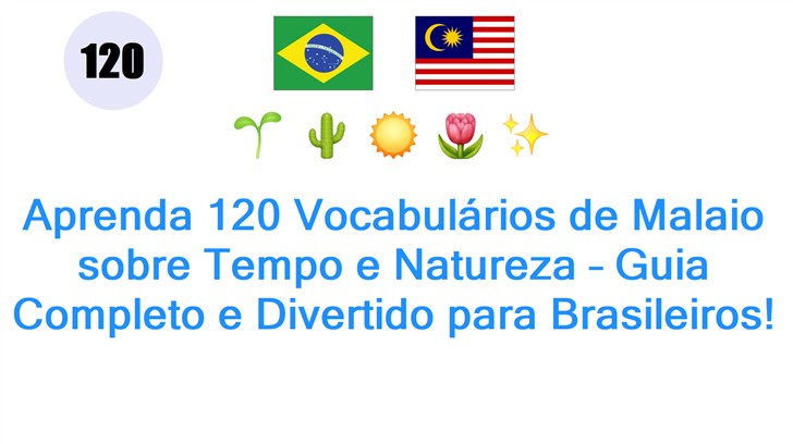 Aprenda 120 Vocabulários de Malaio sobre Tempo e Natureza – Guia Completo e Divertido para Brasileiros!